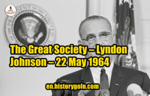 The Great Society – Lyndon Johnson – 22 May 1964