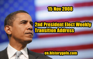 2nd President Elect Weekly Transition Address | Barack Obama | 15 Nov 2008