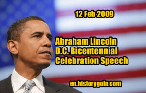 Abraham Lincoln D.C. Bicentennial Celebration Speech | Barack Obama | 12 Feb 2009