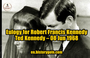 Eulogy for Robert Francis Kennedy – Ted Kennedy – 08 Jun 1968