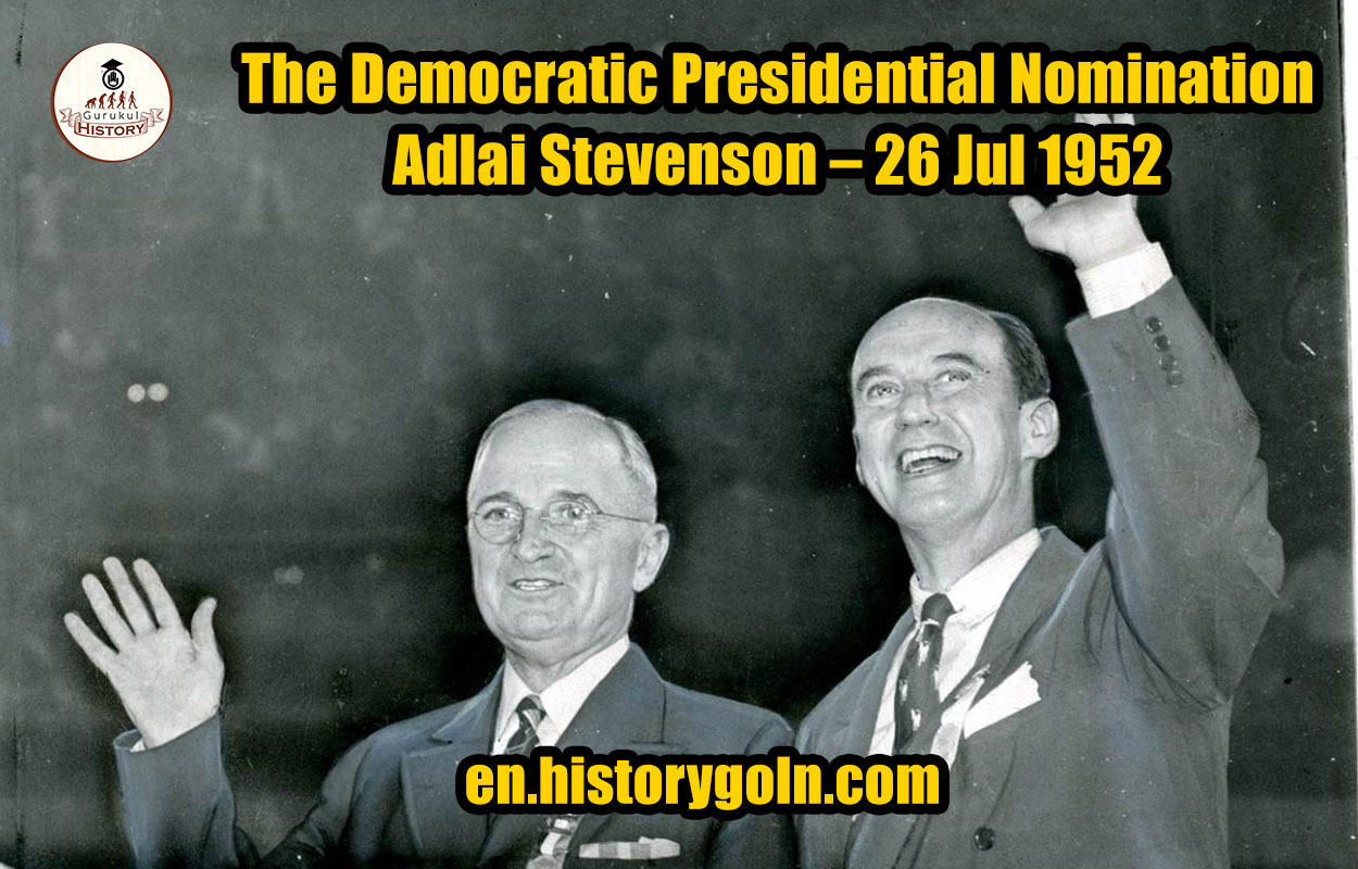 The Democratic Presidential Nomination – Adlai Stevenson – 26 Jul 1952