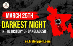 25th March : Darkest night in the history of Bangladesh